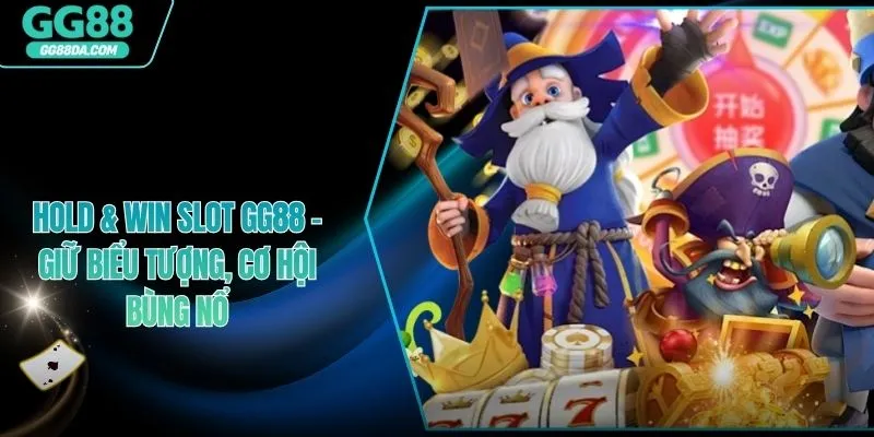 Hold & Win Slot GG88 – Giữ Biểu Tượng, Cơ Hội Bùng Nổ