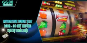 Interactive Bonus Slot GG88 – Cơ Chế Thưởng Tạo Sự Khác Biệt